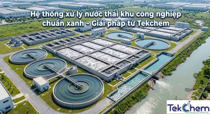 Xử Lý Nước Thải Khu Công Nghiệp: Giải Pháp Công Nghệ Và Quản Trị Vận Hành